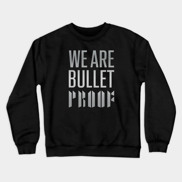 We are bulletproof Crewneck Sweatshirt by WacalacaW